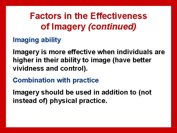 Factors in the Effectiveness of Imagery (continued) Imaging ability Imagery is more effective when