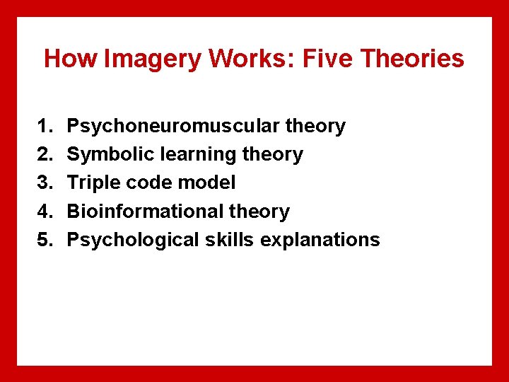 How Imagery Works: Five Theories 1. 2. 3. 4. 5. Psychoneuromuscular theory Symbolic learning