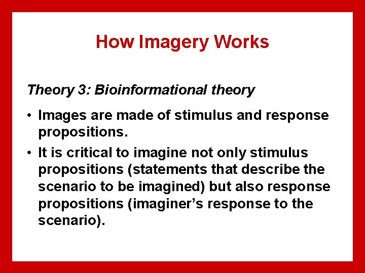 How Imagery Works Theory 3: Bioinformational theory • Images are made of stimulus and
