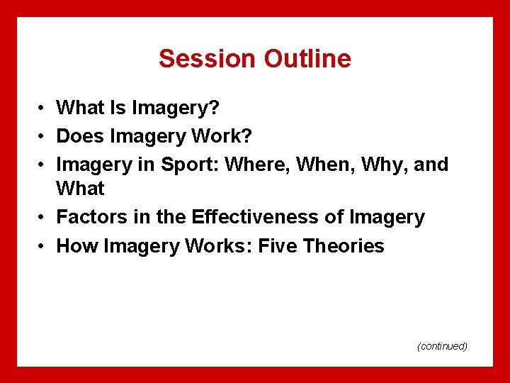 Session Outline • What Is Imagery? • Does Imagery Work? • Imagery in Sport: