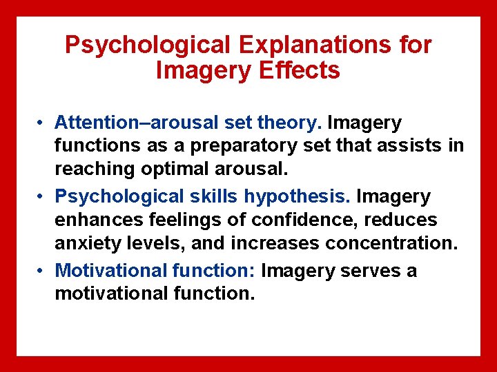 Psychological Explanations for Imagery Effects • Attention–arousal set theory. Imagery functions as a preparatory
