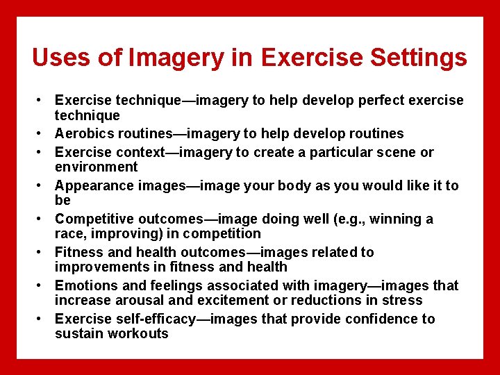 Uses of Imagery in Exercise Settings • Exercise technique—imagery to help develop perfect exercise