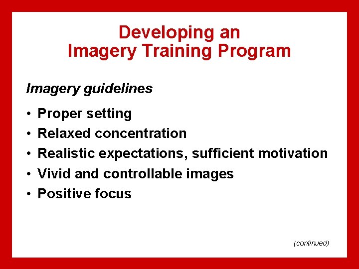 Developing an Imagery Training Program Imagery guidelines • • • Proper setting Relaxed concentration