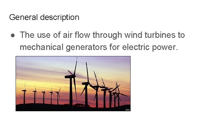 General description ● The use of air flow through wind turbines to mechanical generators