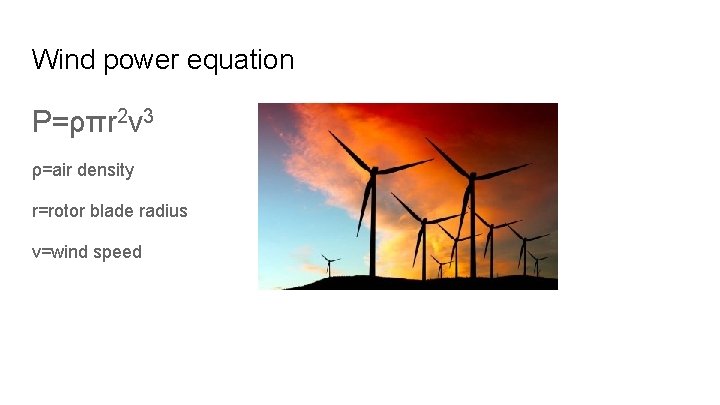 Wind power equation P=ρπr 2 v 3 ρ=air density r=rotor blade radius v=wind speed