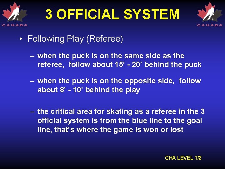 3 OFFICIAL SYSTEM • Following Play (Referee) – when the puck is on the