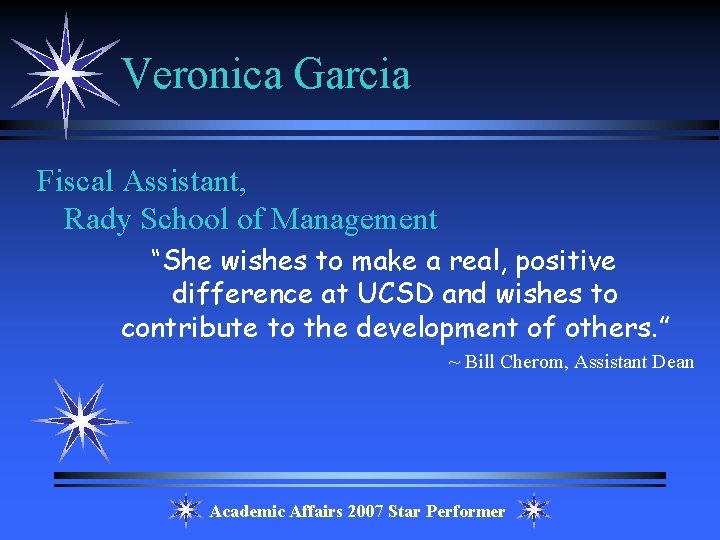 Veronica Garcia Fiscal Assistant, Rady School of Management “She wishes to make a real,
