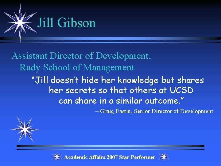 Jill Gibson Assistant Director of Development, Rady School of Management “Jill doesn’t hide her