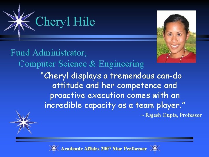 Cheryl Hile Fund Administrator, Computer Science & Engineering “Cheryl displays a tremendous can-do attitude