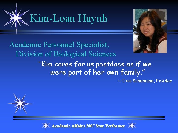 Kim-Loan Huynh Academic Personnel Specialist, Division of Biological Sciences “Kim cares for us postdocs