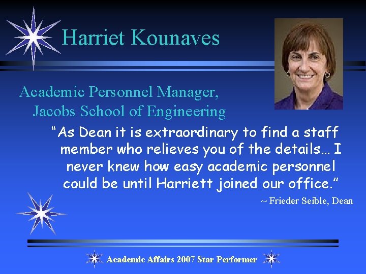 Harriet Kounaves Academic Personnel Manager, Jacobs School of Engineering “As Dean it is extraordinary