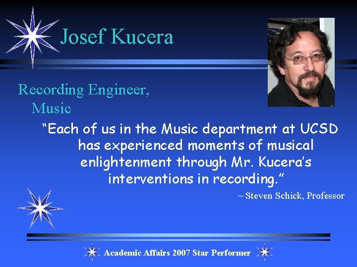 Josef Kucera Recording Engineer, Music “Each of us in the Music department at UCSD