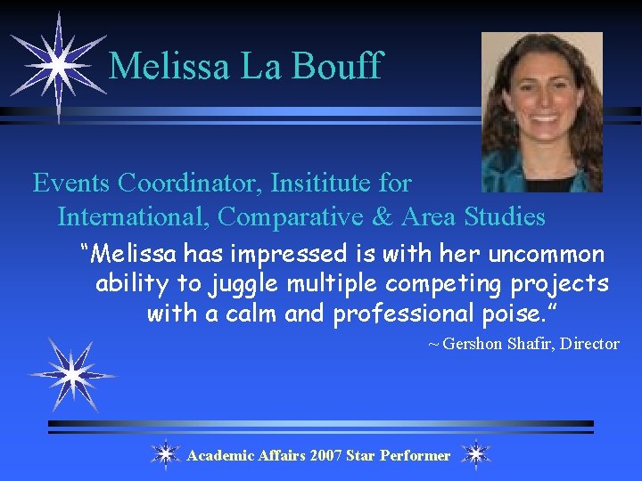 Melissa La Bouff Events Coordinator, Insititute for International, Comparative & Area Studies “Melissa has