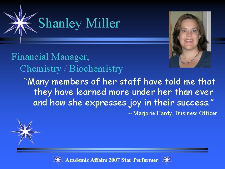 Shanley Miller Financial Manager, Chemistry / Biochemistry “Many members of her staff have told