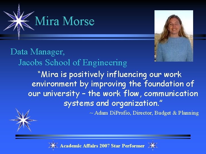 Mira Morse Data Manager, Jacobs School of Engineering “Mira is positively influencing our work