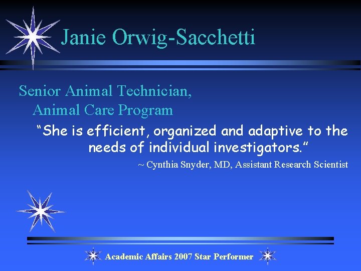 Janie Orwig-Sacchetti Senior Animal Technician, Animal Care Program “She is efficient, organized and adaptive