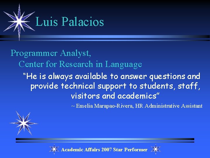 Luis Palacios Programmer Analyst, Center for Research in Language “He is always available to