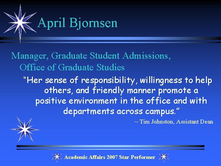 April Bjornsen Manager, Graduate Student Admissions, Office of Graduate Studies “Her sense of responsibility,