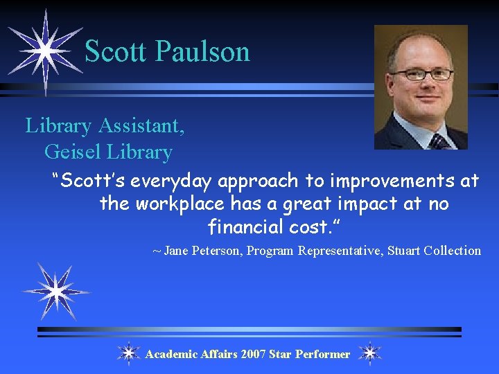 Scott Paulson Library Assistant, Geisel Library “Scott’s everyday approach to improvements at the workplace