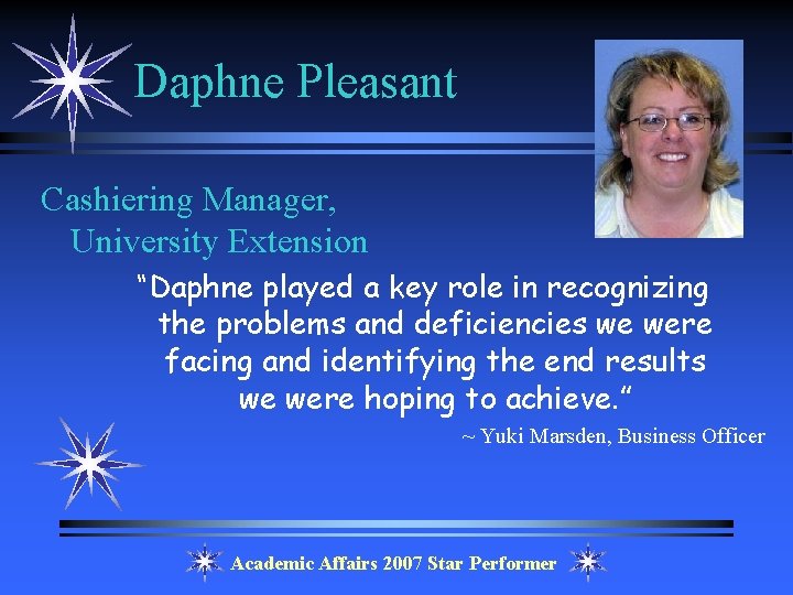 Daphne Pleasant Cashiering Manager, University Extension “Daphne played a key role in recognizing the