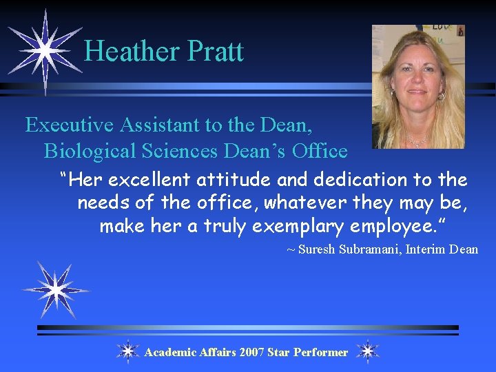 Heather Pratt Executive Assistant to the Dean, Biological Sciences Dean’s Office “Her excellent attitude