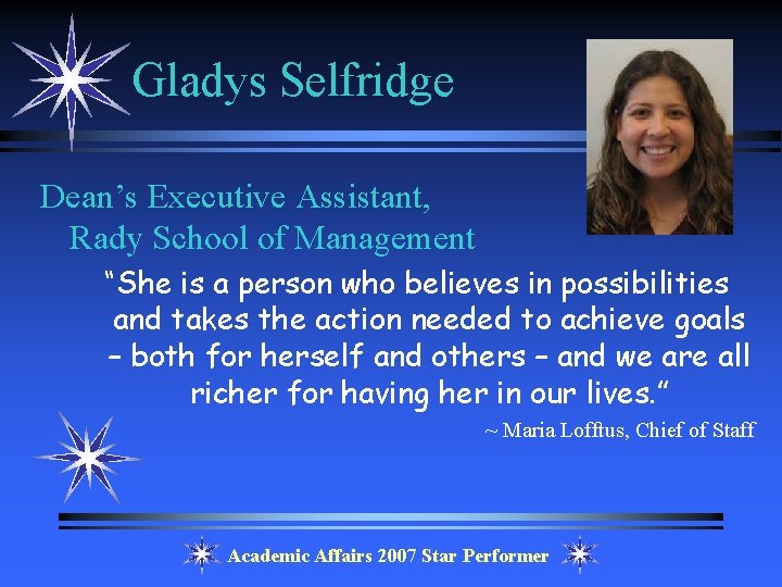 Gladys Selfridge Dean’s Executive Assistant, Rady School of Management “She is a person who