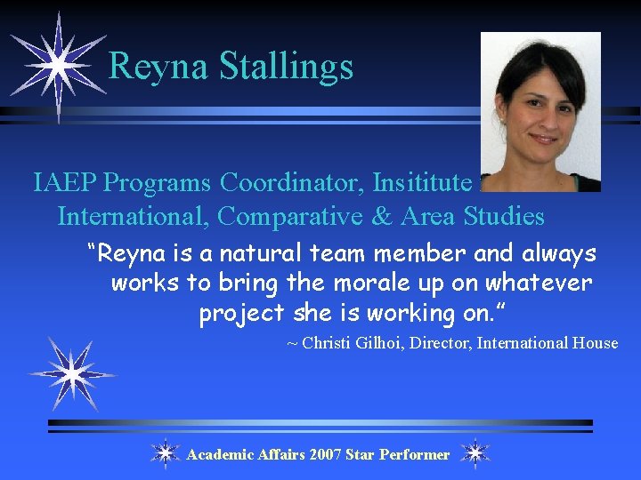 Reyna Stallings IAEP Programs Coordinator, Insititute for International, Comparative & Area Studies “Reyna is