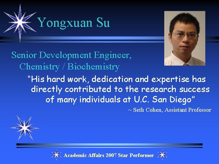 Yongxuan Su Senior Development Engineer, Chemistry / Biochemistry “His hard work, dedication and expertise