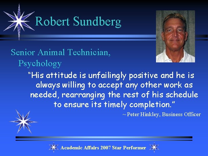 Robert Sundberg Senior Animal Technician, Psychology “His attitude is unfailingly positive and he is