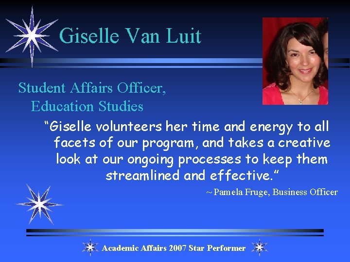 Giselle Van Luit Student Affairs Officer, Education Studies “Giselle volunteers her time and energy