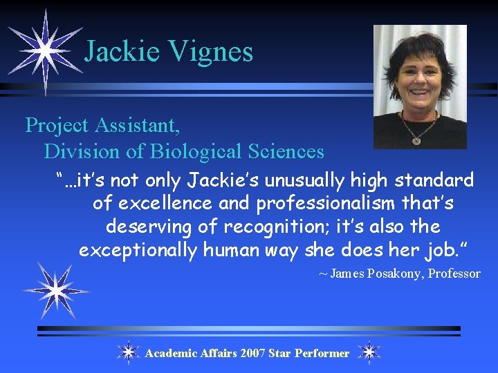 Jackie Vignes Project Assistant, Division of Biological Sciences “…it’s not only Jackie’s unusually high