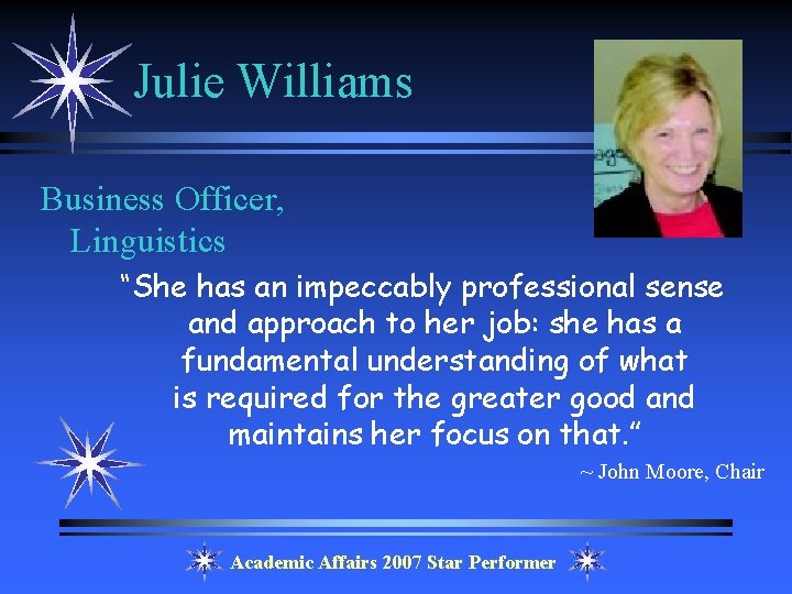 Julie Williams Business Officer, Linguistics “She has an impeccably professional sense and approach to