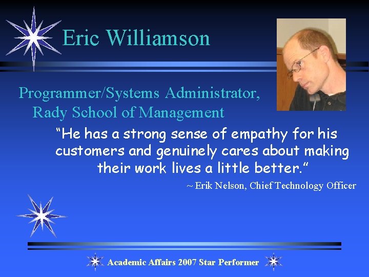 Eric Williamson Programmer/Systems Administrator, Rady School of Management “He has a strong sense of