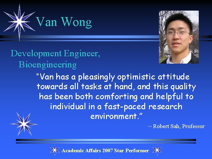 Van Wong Development Engineer, Bioengineering “Van has a pleasingly optimistic attitude towards all tasks