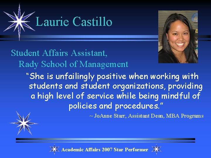 Laurie Castillo Student Affairs Assistant, Rady School of Management “She is unfailingly positive when