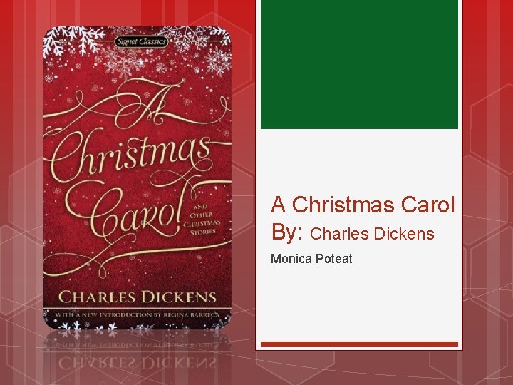 A Christmas Carol By: Charles Dickens Monica Poteat 