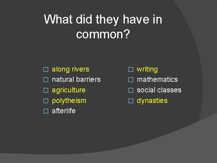 What did they have in common? � � � along rivers natural barriers agriculture