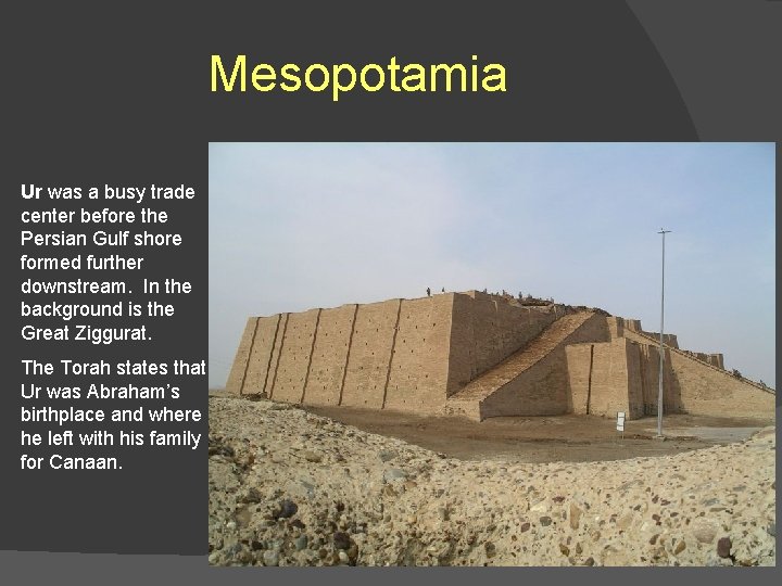 Mesopotamia Ur was a busy trade center before the Persian Gulf shore formed further