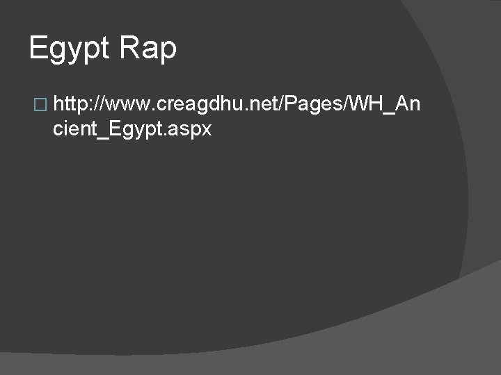 Egypt Rap � http: //www. creagdhu. net/Pages/WH_An cient_Egypt. aspx 