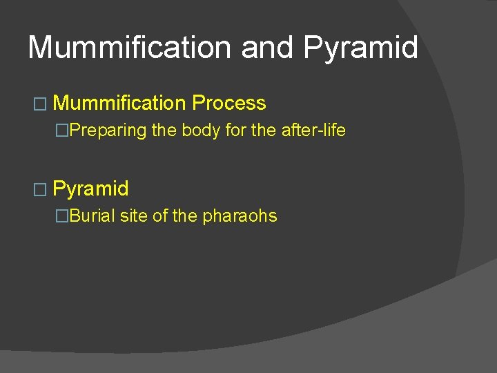 Mummification and Pyramid � Mummification Process �Preparing the body for the after-life � Pyramid