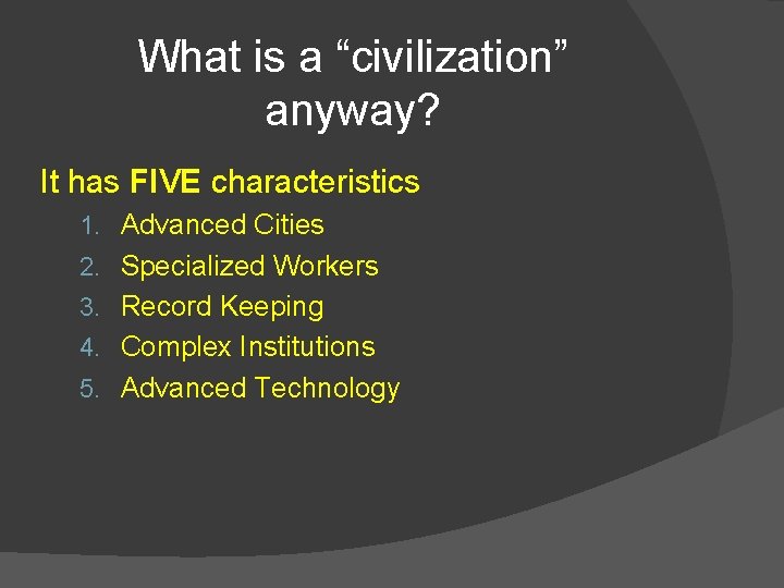 What is a “civilization” anyway? It has FIVE characteristics 1. Advanced Cities 2. Specialized