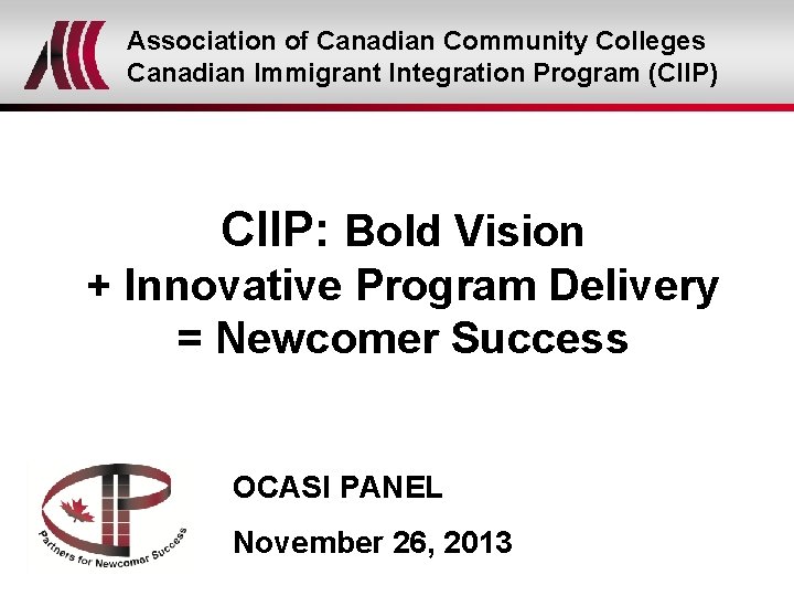 Association of Canadian Community Colleges Canadian Immigrant Integration Program (CIIP) CIIP: Bold Vision +