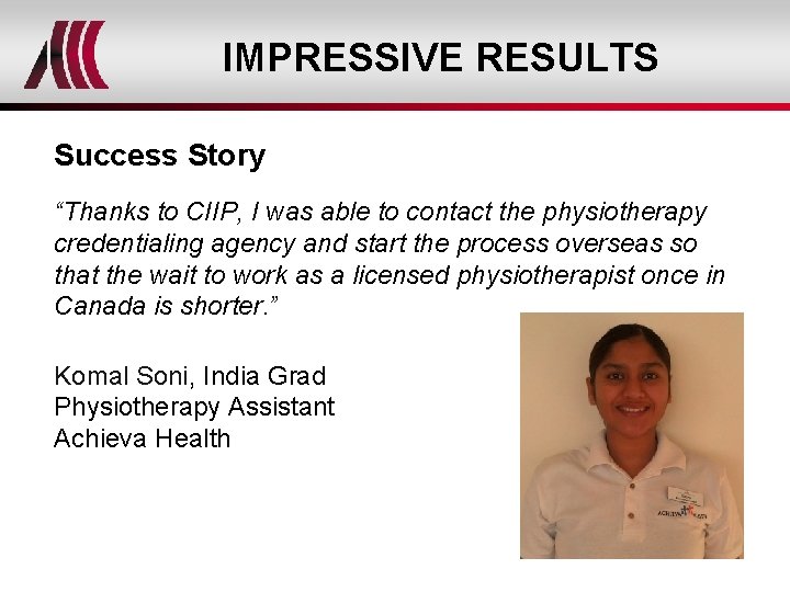 IMPRESSIVE RESULTS Success Story “Thanks to CIIP, I was able to contact the physiotherapy