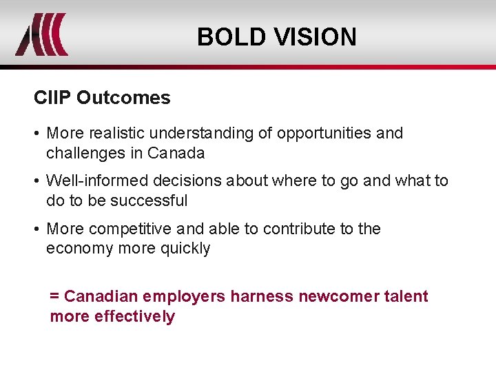 BOLD VISION CIIP Outcomes • More realistic understanding of opportunities and challenges in Canada