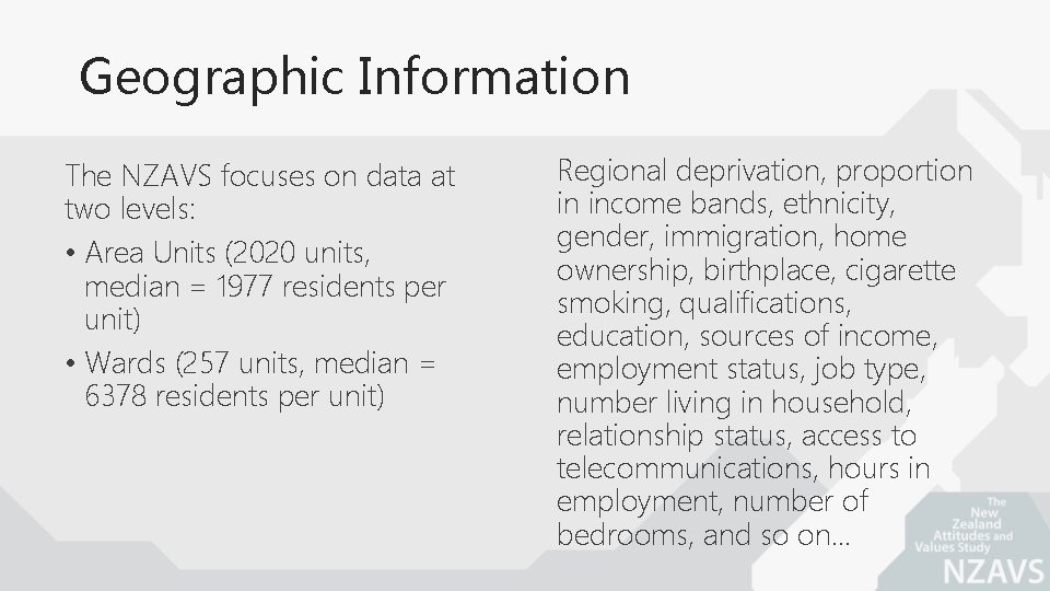 Geographic Information The NZAVS focuses on data at two levels: • Area Units (2020