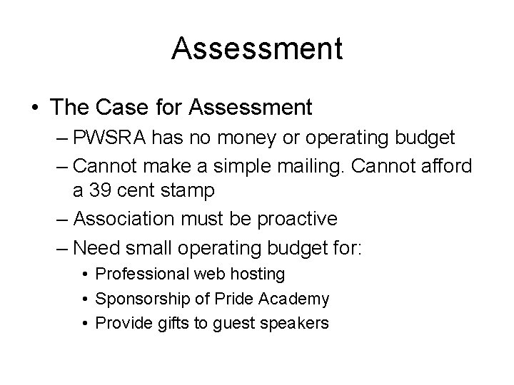 Assessment • The Case for Assessment – PWSRA has no money or operating budget