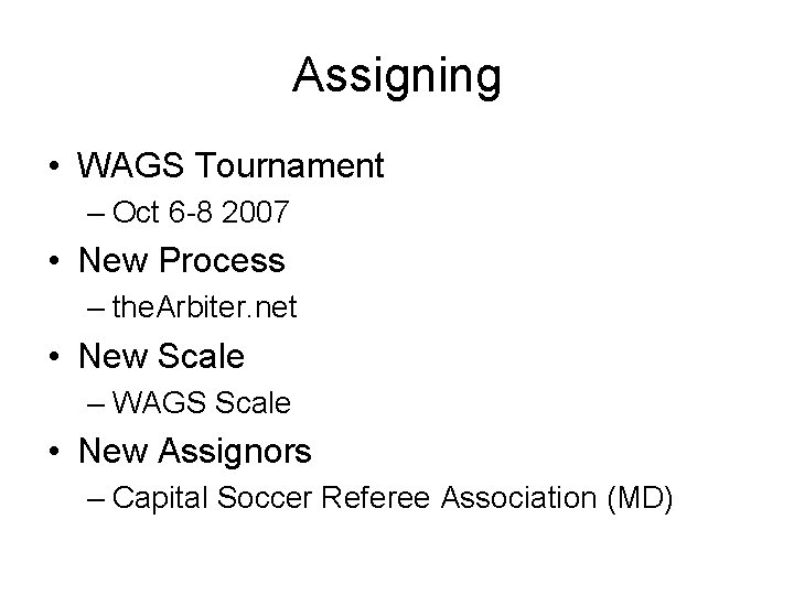 Assigning • WAGS Tournament – Oct 6 -8 2007 • New Process – the.