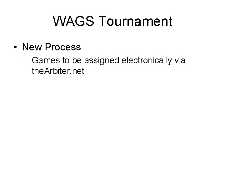 WAGS Tournament • New Process – Games to be assigned electronically via the. Arbiter.