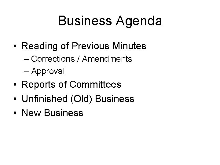 Business Agenda • Reading of Previous Minutes – Corrections / Amendments – Approval •