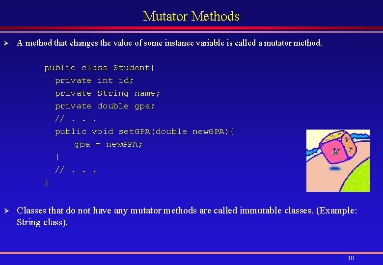 Mutator Methods Ø A method that changes the value of some instance variable is